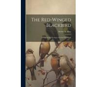 Arthur a 1885-1964 Allen The Red-winged Blackbird (Copertina rigida)