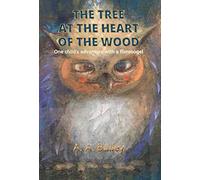 Arthur A Bailey The Tree at the Heart of the Wood (Copertina rigida)