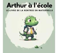 Arthur à l'école: LE LIVRE DE LA RENTREE EN MATERNELLE