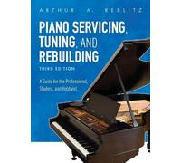 Arthur A. Reblitz Piano Servicing, Tuning, and Rebuilding (Tascabile)