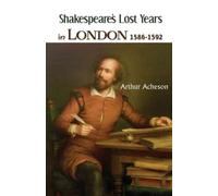 Arthur Acheson Shakespeare's Lost Years in London 1586-1592 (Tascabile)