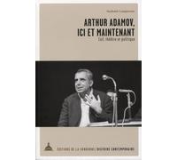 Arthur Adamov, ici et maintenant: Exil, théâtre et politique
