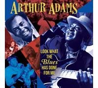 Arthur Adams Look What the Blues Has Done for Me (CD) Album