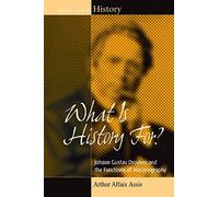 Arthur Alfaix Assis What Is History For? (Copertina rigida)
