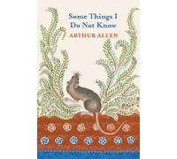 Arthur Allen Some Things I Do Not Know (Tascabile)