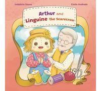 Arthur and Linguine the Scarecrow: A Scarecrow, a Dream, and a Touch of Magic | An Enchanting Adventure About Tradition, Friendship, and Creativity