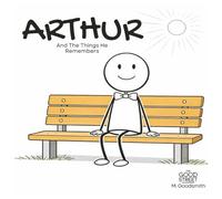 Arthur And The Things He Remembers: A Story About Slowing Down