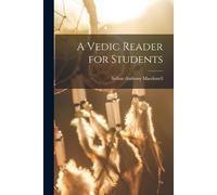Arthur Anthony Macdonell A Vedic Reader for Students (Tascabile)