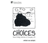Arthur Asa Berger CHOICES: Never-Ending Dilemmas in Everyday Life (Tascabile)