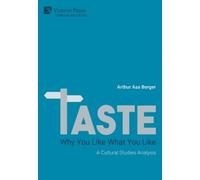 Arthur Asa Berger TASTE: Why You Like What You Like (Digital online)