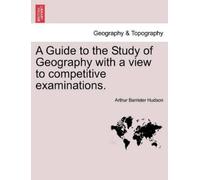 Arthur Barriste A Guide to the Study of Geography with a View to Com (Tascabile)