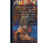 Arthur Bell Lives and Legends of the Evangelists, Apostles, a (Copertina rigida)