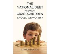 Arthur Benavie The National Debt and Our Grandchildren: Should We Wo (Tascabile)