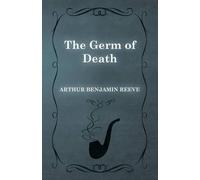 Arthur Benjamin Reeve The Germ of Death (Tascabile)