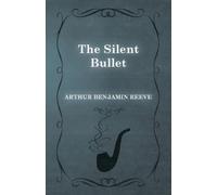 Arthur Benjamin Reeve The Silent Bullet (Tascabile)