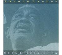 Arthur 'Big Boy' Crudup - Cool Disposition