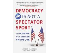 Arthur Blaustein Democracy Is Not a Spectator Sport (Tascabile)