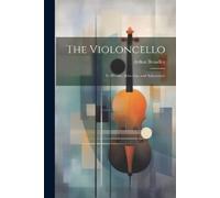 Arthur Broadley The Violoncello (Tascabile)