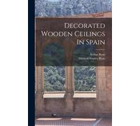 Arthur Byne Decorated Wooden Ceilings In Spain (Tascabile)