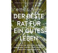 Arthur C. Brook Der beste Rat für ein gutes Leben: Finden Sie (Copertina rigida)