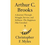 Arthur C. Brooks - A Journey Through Struggle, Service, and Stillness - The Happiness Files Unveiled