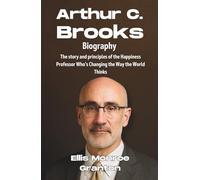 Arthur C. Brooks Biography: Story and Principles of a Happiness Professor Who’s Changing How the World Thinks