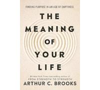 Arthur C Brooks The Meaning of Your Life (Copertina rigida)