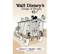 Arthur C Buddy Adler Jim Korki Walt Disney's Garage of Dream (Copertina rigida)