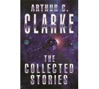 Arthur C. Clarke The Collected Stories Of Arthur C. Clarke (Tascabile)