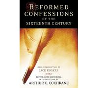 Reformed Confessions of the Sixteenth Century by Arthur C. Cochrane