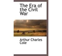 Arthur Charles Cole The Era of the Civil War (Tascabile)