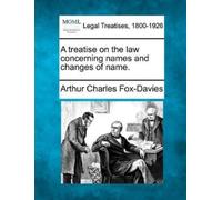 Arthur Charles F A Treatise on the Law Concerning Names and Changes (Tascabile)