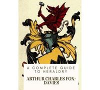 Arthur Charles Fox-Davies A Complete Guide to Heraldry (Tascabile)