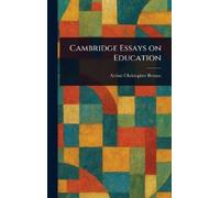 Arthur Christopher Benson Cambridge Essays on Education (Copertina rigida)