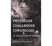 Arthur Conan Do The Professor Challenger Chronicles (A Collection of (Tascabile)