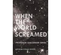 Arthur Conan Doy When the World Screamed (Professor Challenger Serie (Tascabile)