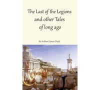 Arthur Conan Doyl The Last of the Legions and other Tales of long ag (Tascabile)