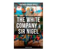 Arthur Conan Doyl The White Company & Sir Nigel (Illustrated Edition (Tascabile)