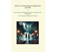 Arthur Conan Doyle Collection (XLVIII): Friend Murderer Other Mysteries Adventures Case Sherlock Holmes