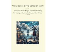 Arthur Conan Doyle Collection (XXX): Croxley Master Great Tale Prize Ring Dealings Captain Sharkey Other Tales Pirates