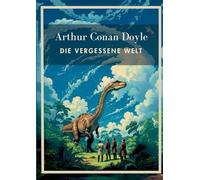 Arthur Conan Doyle: Die vergessene Welt. Vollständige Neuausgabe.: In der Übersetzung von Karl Soll.