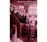 Arthur Conan Doyle Round the Red Lamp and Other Medical Writings (Tascabile)