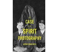 Arthur Conan Doyle The Case For Spirit Photography (Tascabile)