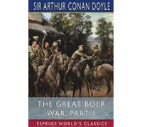 Arthur Conan Doyle The Great Boer War, Part 1 (Esprios Classics) (Tascabile)
