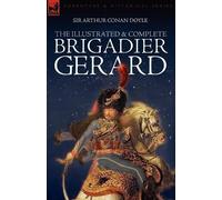 Arthur Conan Doyle The Illustrated & Complete Brigadier Gerard (Tascabile)