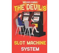 Arthur Conrad The Devil's Slot Machine System (Tascabile)