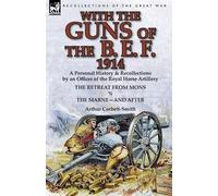 Arthur Corbett-Smith With the Guns of the B. E. F., 1914 (Tascabile)