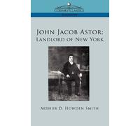Arthur D Howden Smith John Jacob Astor (Tascabile)