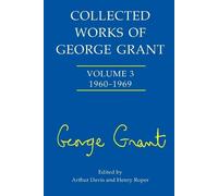 Arthur Davis Collected Works of George Grant (Tascabile)
