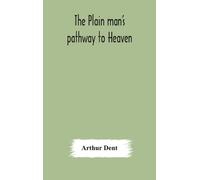 Arthur Dent The plain man's pathway to Heaven, wherein every (Copertina rigida)